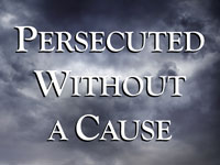 Pastor John S. Torell - sermon on PERSECUTED WITHOUT A CAUSE - Resurrection Life of Jesus Church: Carmichael, CA - Sacramento County