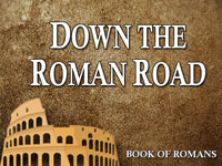 Pastor John S. Torell - sermon on DOWN THE ROMAN ROAD - Resurrection Life of Jesus Church
