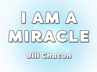 Pastor Bill Chacon - sermon on I AM A MIRACLE - Resurrection Life of Jesus Church