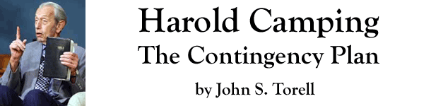 Harold Camping: The Contingency Plan - by John S. Torell