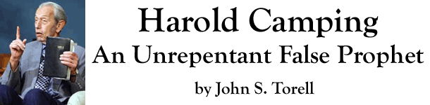Harold Camping: An Unrepentant False Prophet - by John S. Torell