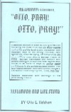 "Otto Pray! Otto Pray!" Otto Reichert: A personal account of WWII terrors by a German forced by his times to accept the Hitler regime against his and his family's will.  The author, Otto Reichert, tells of his strong Christian faith against the, often terrifying, backdrop of his life as a military man, then a German P.O.W. in WWII. German individuals and families who wanted nothing to do with the Hitler regime were forced in all sorts of ways to appear eager participants in the unfolding tragic drama. This is a riveting account, filled with sudden dangers.  The author could only cry out, "Lord help me!" Reichert concludes with warnings to the present day church. eaec God Jesus